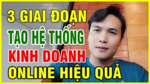 Kinh doanh 3 Giai doan tao he thong kinh doanh kiem tien online hieu qua