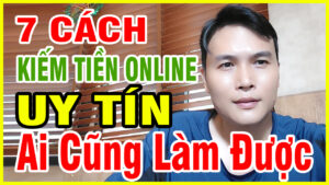 7 Cach Kiem Tien Online Uy Tin Ai Cung Lam Duoc
